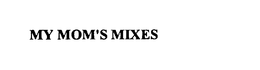MY MOM'S MIXES trademark