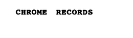 CHROME RECORDS trademark