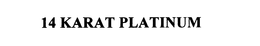 14 KARAT PLATINUM trademark