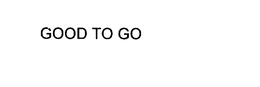 GOOD TO GO trademark