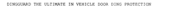 DINGGUARD THE ULTIMATE IN VEHICLE DOOR DING PROTECTION trademark