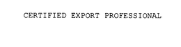 CERTIFIED EXPORT PROFESSIONAL trademark