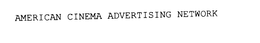 AMERICAN CINEMA ADVERTISING NETWORK trademark