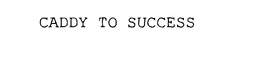 CADDY TO SUCCESS trademark