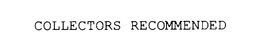 COLLECTORS RECOMMENDED trademark