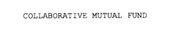 COLLABORATIVE MUTUAL FUND trademark