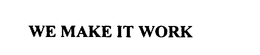 WE MAKE IT WORK trademark