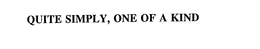 QUITE SIMPLY, ONE OF A KIND trademark