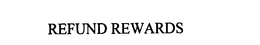 REFUND REWARDS trademark