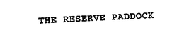 THE RESERVE PADDOCK trademark