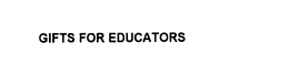 GIFTS FOR EDUCATORS trademark
