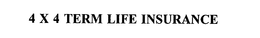4 X 4 TERM LIFE INSURANCE trademark