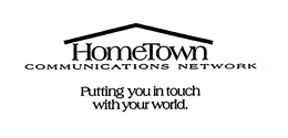 HOMETOWN COMMUNICATIONS NETWORK PUTTINGYOU IN TOUCH WITH YOUR WORLD. trademark