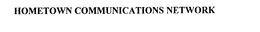 HOMETOWN COMMUNICATIONS NETWORK trademark