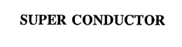 SUPER CONDUCTOR trademark
