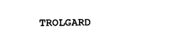 TROLGARD trademark