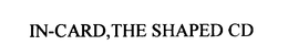 IN-CARD,THE SHAPED CD trademark