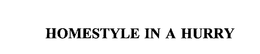 HOMESTYLE IN A HURRY trademark