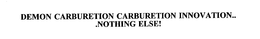 DEMON CARBURETION CARBURETION INNOVATION.. .NOTHING ELSE! trademark