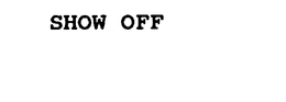 "SHOW OFF", trademark