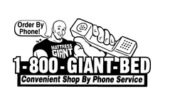 ORDER BY PHONE! 1-800-GIANT-BED CONVENIENT SHOP BY PHONE SERVICE MATTRESS GIANT trademark