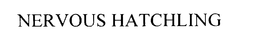 NERVOUS HATCHLING trademark