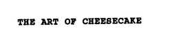 THE ART OF CHEESECAKE trademark