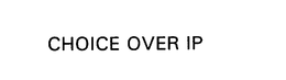 CHOICE OVER IP trademark