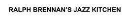 RALPH BRENNAN'S JAZZ KITCHEN trademark