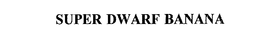SUPER DWARF BANANA trademark