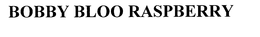 BOBBY BLOO RASPBERRY trademark