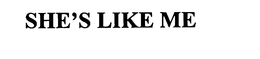 SHE'S LIKE ME trademark