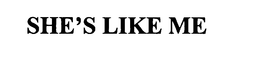 SHE'S LIKE ME trademark