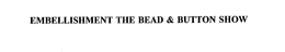 EMBELLISHMENT THE BEAD & BUTTON SHOW trademark