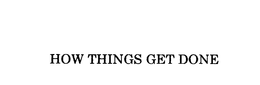 HOW THINGS GET DONE trademark