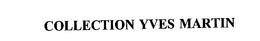 COLLECTION YVES MARTIN trademark