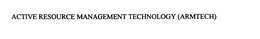 ACTIVE RESOURCE MANAGEMENT TECHNOLOGY (ARMTECH) trademark