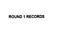 ROUND 1 RECORDS trademark