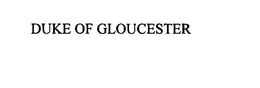DUKE OF GLOUCESTER trademark