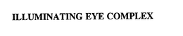 ILLUMINATING EYE COMPLEX trademark