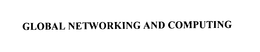 GLOBAL NETWORKING AND COMPUTING trademark