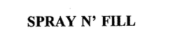 SPRAY N' FILL trademark