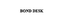 BOND DESK trademark