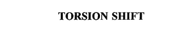 TORSION SHIFT trademark