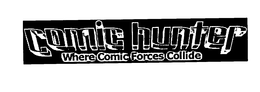 COMICHUNTER WHERE COMIC FORCES COLLIDE trademark