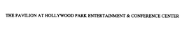 THE PAVILION AT HOLLYWOOD PARK ENTERTAINMENT & CONFERENCE CENTER trademark