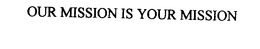 OUR MISSION IS YOUR MISSION trademark