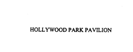 HOLLYWOOD PARK PAVILION trademark