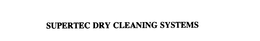 SUPERTEC DRY CLEANING SYSTEMS trademark