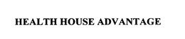 HEALTH HOUSE ADVANTAGE trademark